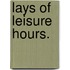 Lays of Leisure Hours.