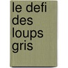 Le Defi Des Loups Gris door Sigmund Brouwer