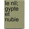 Le Nil; Gypte Et Nubie door Maxime Du Camp