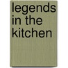 Legends in the Kitchen by Linda F. Radke