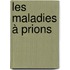 Les maladies à prions