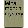 Lethal Rage: A Mystery door Brent Pilkey