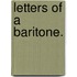 Letters of a Baritone.