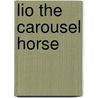 Lio the Carousel Horse door Carol Moen Wing