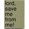 Lord, Save Me from Me! door George Davis