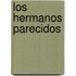 Los Hermanos Parecidos