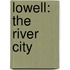 Lowell: The River City