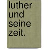 Luther und seine Zeit. door Theodor König