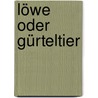 Löwe oder Gürteltier door Chiara Armellini