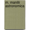 M. Manilii Astronomica door Marcus Manilus