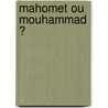 Mahomet Ou Mouhammad ? door Nas E. Boutammina