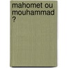 Mahomet Ou Mouhammad ? by Nas E. Boutammina