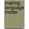 Making Language Matter by Julie S. Amberg