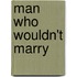 Man Who Wouldn't Marry