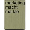 Marketing Macht Markte door Rudolf Bossle