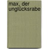 Max, der Unglücksrabe door Walter Wippersberg