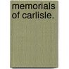 Memorials of Carlisle. by Mackenzie Edward Charles Walcott
