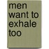 Men Want to Exhale Too