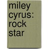 Miley Cyrus: Rock Star door Maggie Murphy