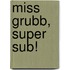 Miss Grubb, Super Sub!