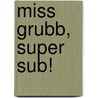 Miss Grubb, Super Sub! door David Harris