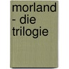 Morland - Die Trilogie door Peter Schwindt