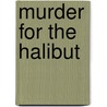 Murder for the Halibut door Liz Lipperman