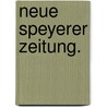 Neue Speyerer Zeitung. door Onbekend