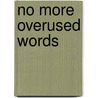 No More Overused Words door Liane B. Onish