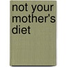 Not Your Mother's Diet door Kathleen Fuller Ph.D.