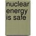 Nuclear energy is safe