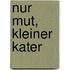 Nur Mut, kleiner Kater