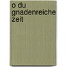 O du gnadenreiche Zeit door Joseph von Eichendorff