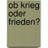 Ob Krieg oder Frieden?