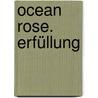 Ocean Rose. Erfüllung by Tricia Rayburn