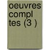 Oeuvres Compl Tes (3 )