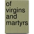 Of Virgins and Martyrs
