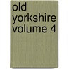 Old Yorkshire Volume 4 by Jr. William Smith