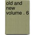 Old and New Volume . 6