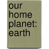 Our Home Planet: Earth door Nancy Loewen