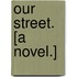 Our Street. [A Novel.]