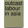 Outcast Labour in Asia by Jan Breman