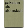 Pakistan als Atomstaat door Christian Jacobi