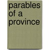Parables Of A Province by Gilbert Parker