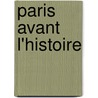 Paris Avant L'Histoire by lie Berthet