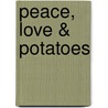 Peace, Love & Potatoes door John Hegley