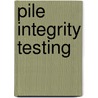 Pile Integrity Testing door Tolga Y. Ozudogru