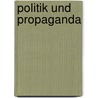 Politik Und Propaganda door Manfred Schort