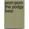 Pom-Pom the Podgy Bear door Sandra Christina Shaw
