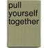 Pull Yourself Together